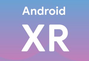 گوگل از سیستم عامل اندروید XR برای هدستهای VR و MR رونمایی کرد!