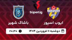 پخش زنده فوتبال ایوپ اسپور و باشاک شهیر - دوشنبه 11 فروردین 1404