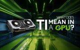 عبارت Ti در پردازندههای گرافیکی انویدیا (NVIDIA) به چه معناست؟