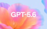 انتشار شایعات جدید درباره ارتقاهای بزرگ GPT-5.6!